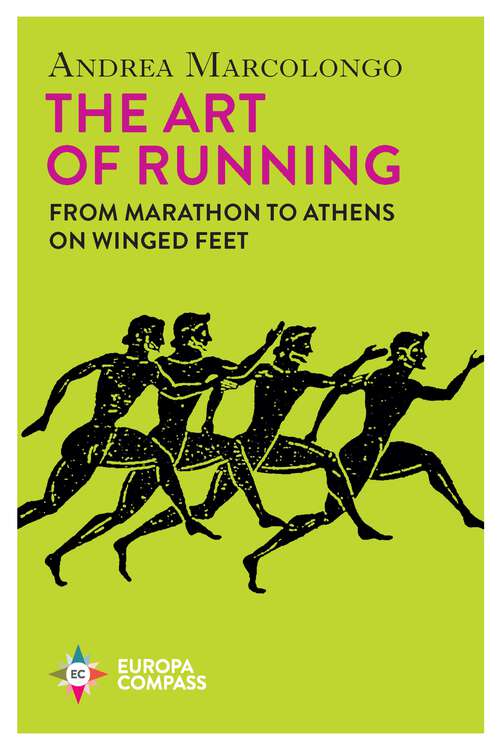 Book cover of The Art of Running: From Marathon To Athens On Winged Feet