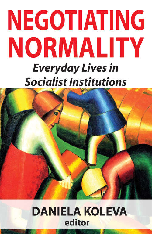 Book cover of Negotiating Normality: Everyday Lives in Socialist Institutions