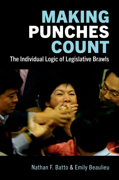 Book cover of Making Punches Count: The Individual Logic of Legislative Brawls