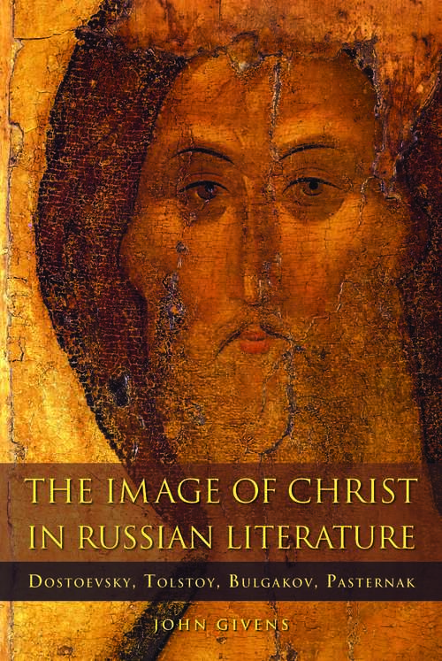 Book cover of The Image of Christ in Russian Literature: Dostoevsky, Tolstoy, Bulgakov, Pasternak (NIU Series in Orthodox Christian Studies)