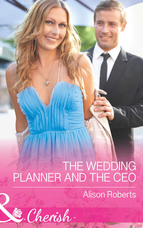 Book cover of The Wedding Planner and the CEO: It Started At A Wedding... / The Wedding Planner And The Ceo / Her Perfect Proposal (ePub First edition) (Mills And Boon Cherish Ser.)