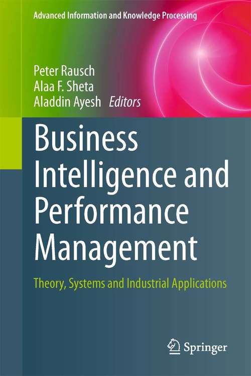 Book cover of Business Intelligence and Performance Management: Theory, Systems and Industrial Applications (2013) (Advanced Information and Knowledge Processing)