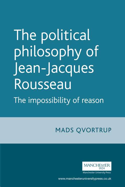 Book cover of The Political Philosophy of Jean-Jacques Rousseau: The Impossibilty of Reason