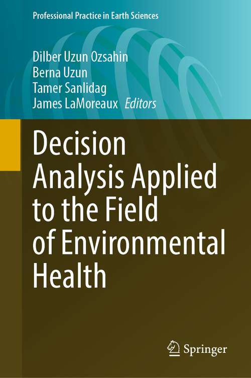 Book cover of Decision Analysis Applied to the Field of Environmental Health (1st ed. 2022) (Professional Practice in Earth Sciences)