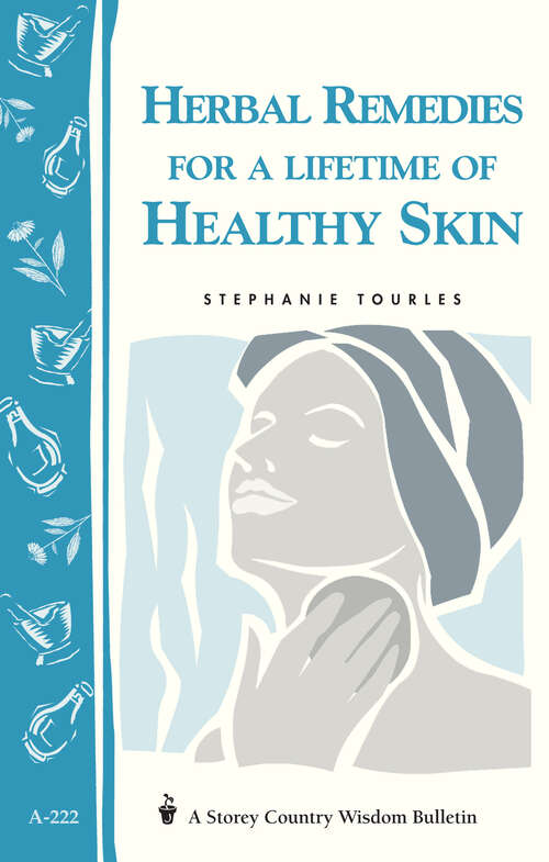 Book cover of Herbal Remedies for a Lifetime of Healthy Skin: Storey Country Wisdom Bulletin A-222 (Storey Country Wisdom Bulletin)