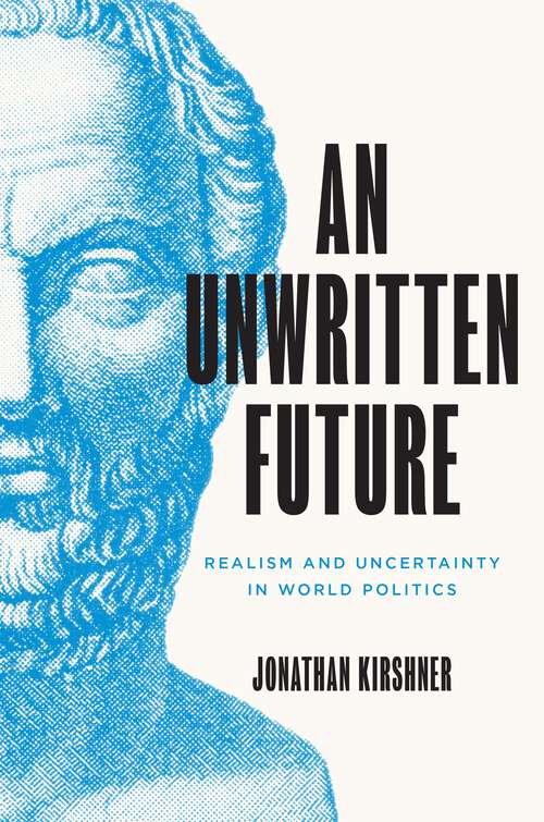Book cover of An Unwritten Future: Realism and Uncertainty in World Politics (Princeton Studies in International History and Politics #186)