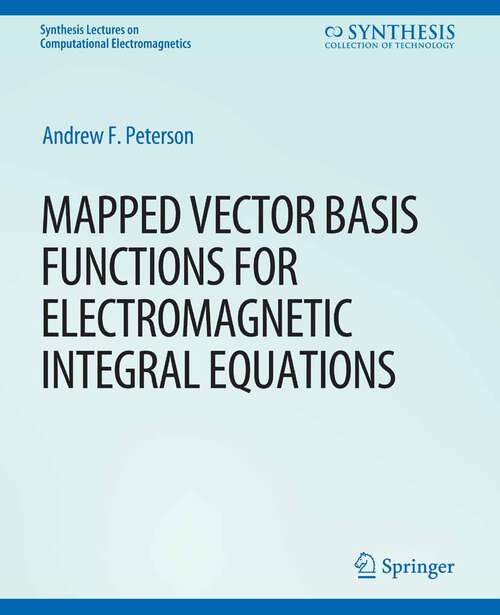 Book cover of Mapped Vector Basis Functions for Electromagnetic Integral Equations (Synthesis Lectures on Computational Electromagnetics)