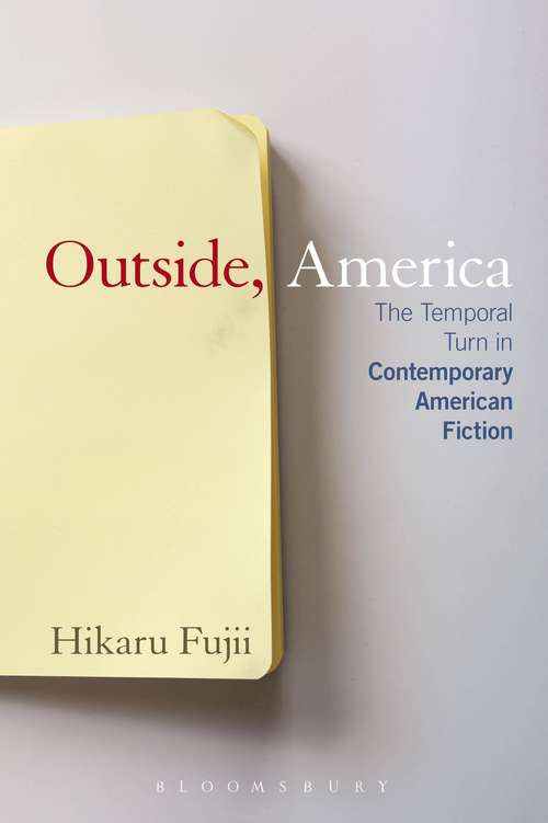 Book cover of Outside, America: The Temporal Turn in Contemporary American Fiction