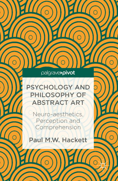 Book cover of Psychology and Philosophy of Abstract Art: Neuro-aesthetics, Perception and Comprehension (1st ed. 2016)