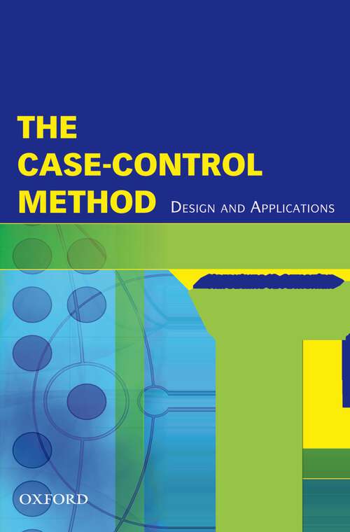 Book cover of The Case-Control Method: Design and Applications (Monographs in Epidemiology and Biostatistics #38)