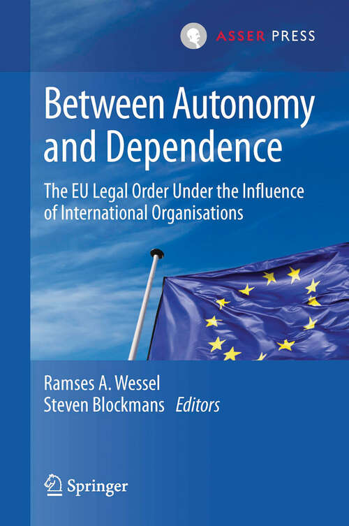 Book cover of Between Autonomy and Dependence: The EU Legal Order under the Influence of International Organisations (2013)
