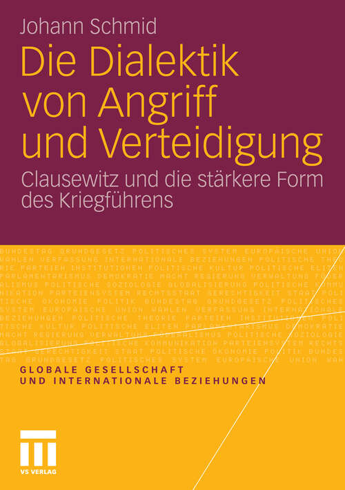 Book cover of Die Dialektik von Angriff und Verteidigung: Clausewitz und die stärkere Form des Kriegführens (2011) (Globale Gesellschaft und internationale Beziehungen)