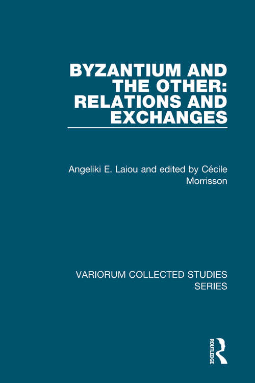 Book cover of Byzantium and the Other: Relations and Exchanges (Variorum Collected Studies)