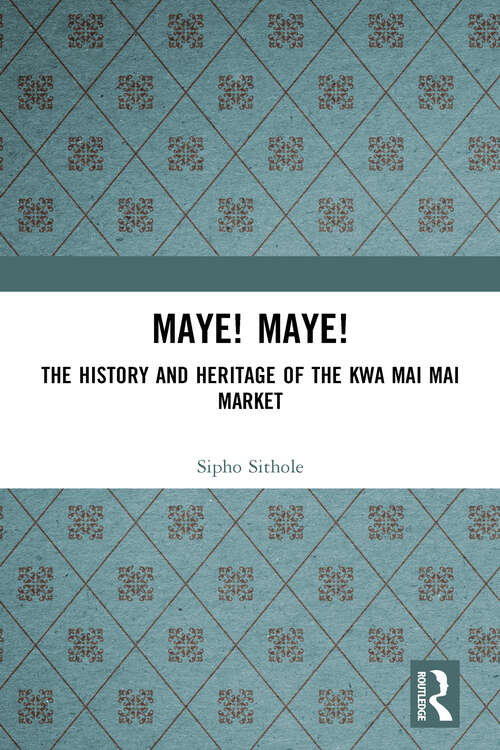 Book cover of Maye! Maye!: The History and Heritage of the Kwa Mai Mai Market