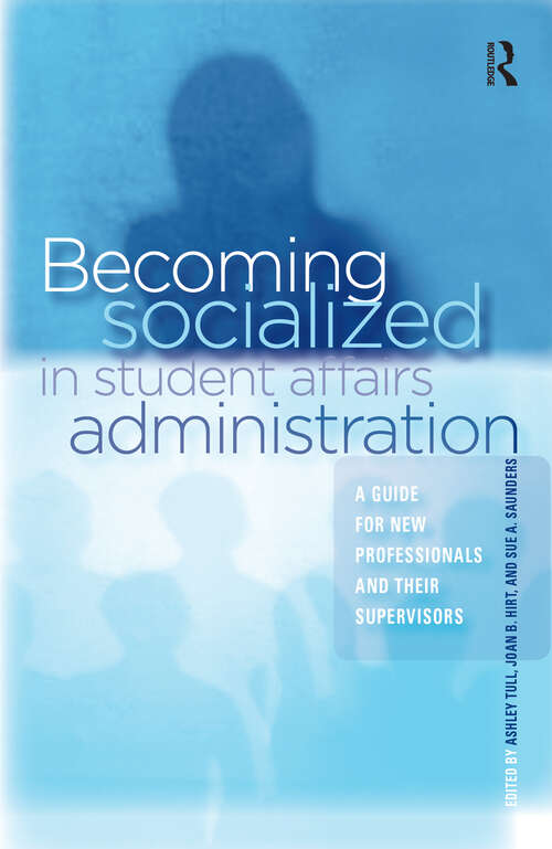 Book cover of Becoming Socialized in Student Affairs Administration: A Guide for New Professionals and Their Supervisors