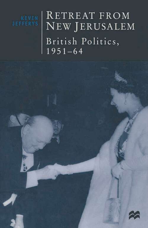 Book cover of Retreat from New Jerusalem: British Politics, 1951-64 (1st ed. 1997) (British Studies Series)