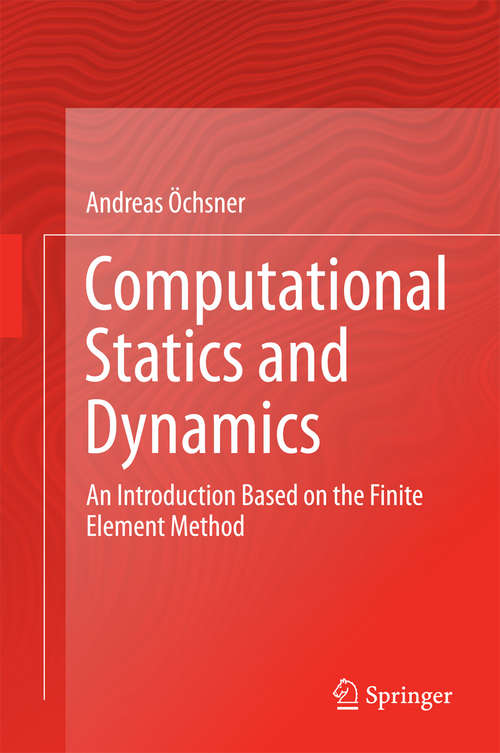 Book cover of Computational Statics and Dynamics: An Introduction Based on the Finite Element Method (1st ed. 2016)