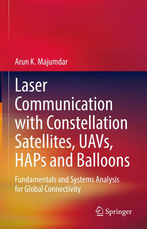 Book cover of Laser Communication with Constellation Satellites, UAVs, HAPs and Balloons: Fundamentals and Systems Analysis for Global Connectivity (1st ed. 2022)