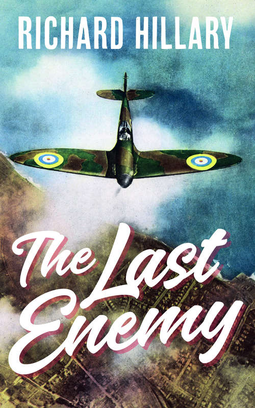 Book cover of The Last Enemy: The Memoir Of A Spitfire Pilot (The\centenary Collection)