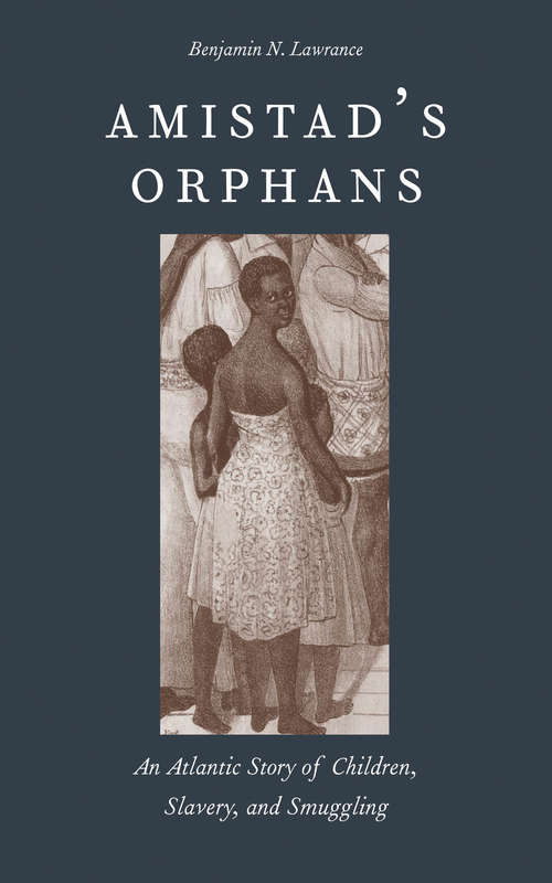 Book cover of Amistad's Orphans: An Atlantic Story of Children, Slavery, and Smuggling