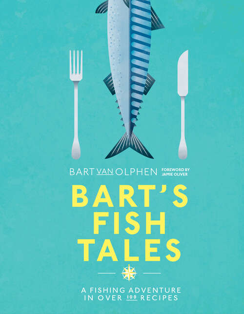 Book cover of Bart's Fish Tales: A Fishing Adventure In Over 100 Recipes (ePub edition)