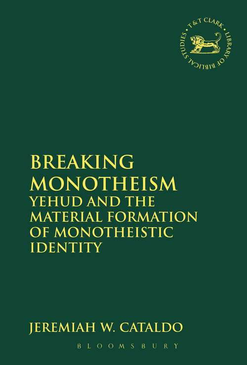 Book cover of Breaking Monotheism: Yehud and the Material Formation of Monotheistic Identity