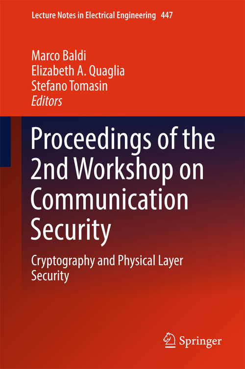 Book cover of Proceedings of the 2nd Workshop on Communication Security: Cryptography and Physical Layer Security (Lecture Notes in Electrical Engineering #447)