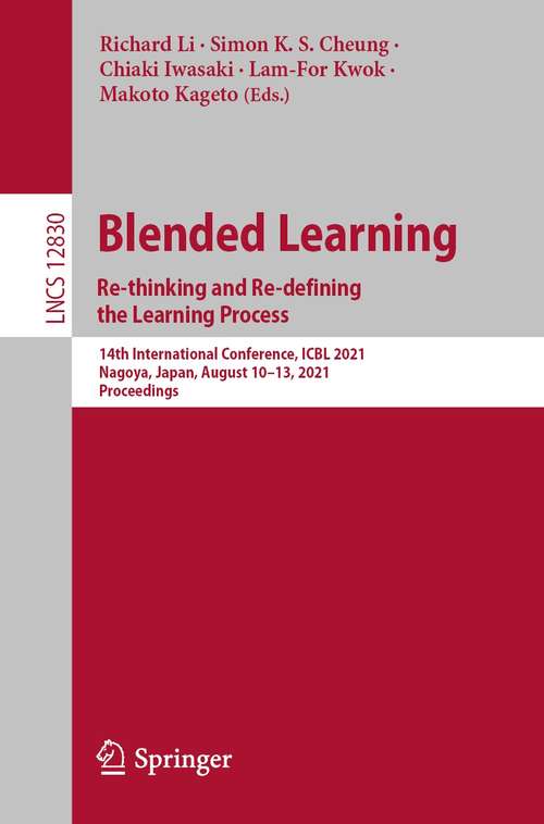 Book cover of Blended Learning: 14th International Conference, ICBL 2021, Nagoya, Japan, August 10–13, 2021, Proceedings (1st ed. 2021) (Lecture Notes in Computer Science #12830)