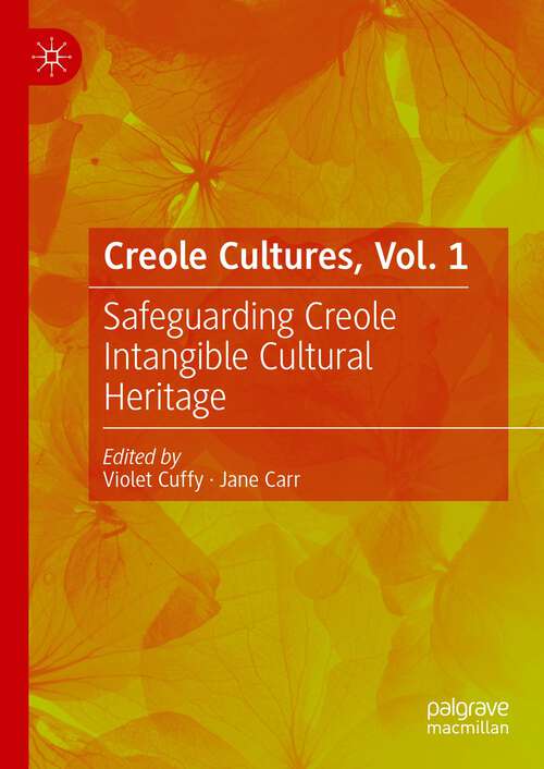 Book cover of Creole Cultures, Vol. 1: Safeguarding Creole Intangible Cultural Heritage (1st ed. 2023)