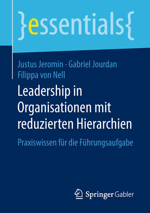 Book cover of Leadership in Organisationen mit reduzierten Hierarchien: Praxiswissen für die Führungsaufgabe (1. Aufl. 2018) (essentials)