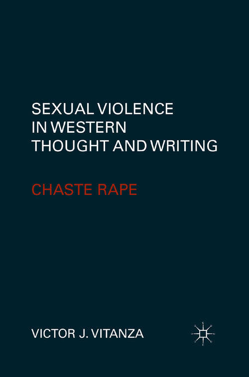 Book cover of Sexual Violence in Western Thought and Writing: Chaste Rape (2011)