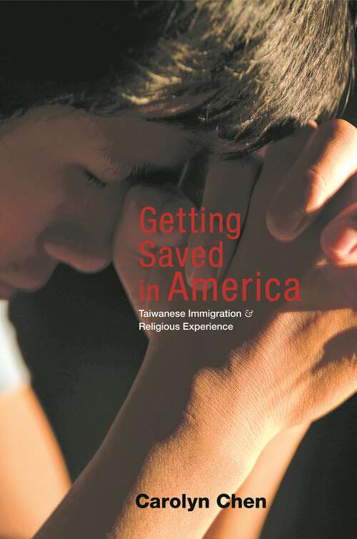 Book cover of Getting Saved in America: Taiwanese Immigration and Religious Experience