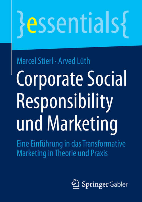 Book cover of Corporate Social Responsibility und Marketing: Eine Einführung in das Transformative Marketing in Theorie und Praxis (2015) (essentials)