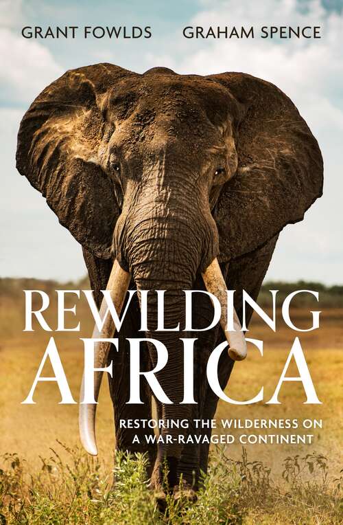 Book cover of Rewilding Africa: Restoring the Wilderness on a War-ravaged Continent