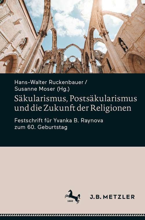 Book cover of Säkularismus, Postsäkularismus und die Zukunft der Religionen: Festschrift für Yvanka B. Raynova zum 60. Geburtstag (1. Aufl. 2022)