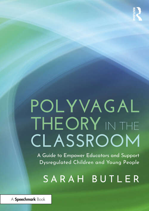 Book cover of Polyvagal Theory in the Classroom: A Guide to Empower Educators and Support Dysregulated Children and Young People