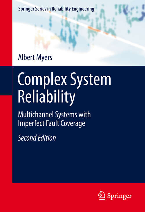 Book cover of Complex System Reliability: Multichannel Systems with Imperfect Fault Coverage (2nd ed. 2010) (Springer Series in Reliability Engineering)
