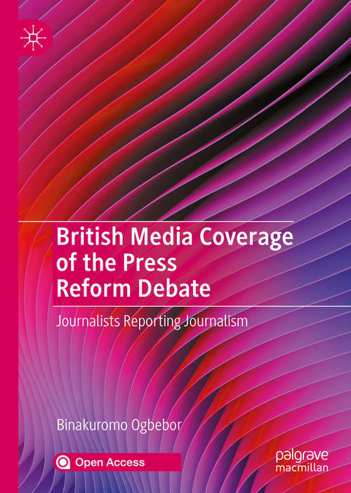 Book cover of British Media Coverage of the Press Reform Debate: Journalists Reporting Journalism (1st ed. 2020)