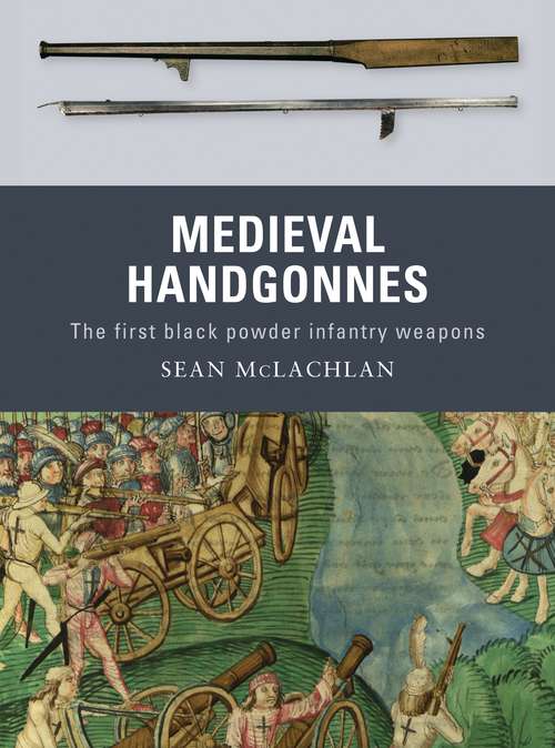 Book cover of Medieval Handgonnes: The first black powder infantry weapons (Weapon)