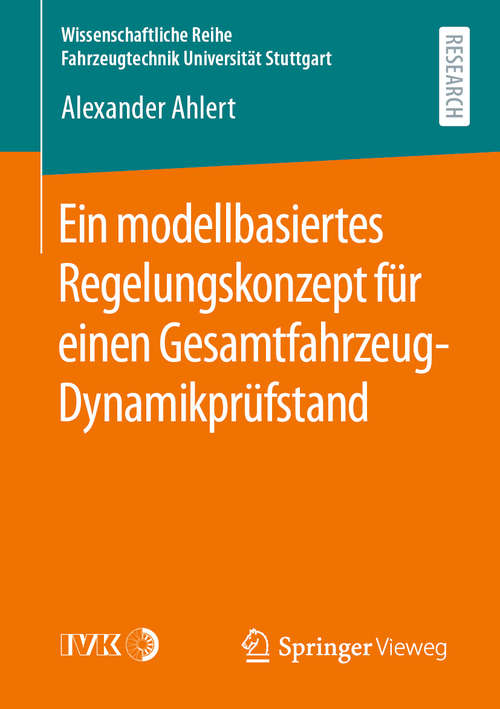 Book cover of Ein modellbasiertes Regelungskonzept für einen Gesamtfahrzeug-Dynamikprüfstand (1. Aufl. 2020) (Wissenschaftliche Reihe Fahrzeugtechnik Universität Stuttgart)
