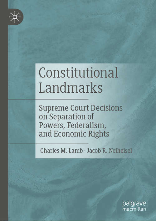 Book cover of Constitutional Landmarks: Supreme Court Decisions on Separation of Powers, Federalism, and Economic Rights (1st ed. 2021)