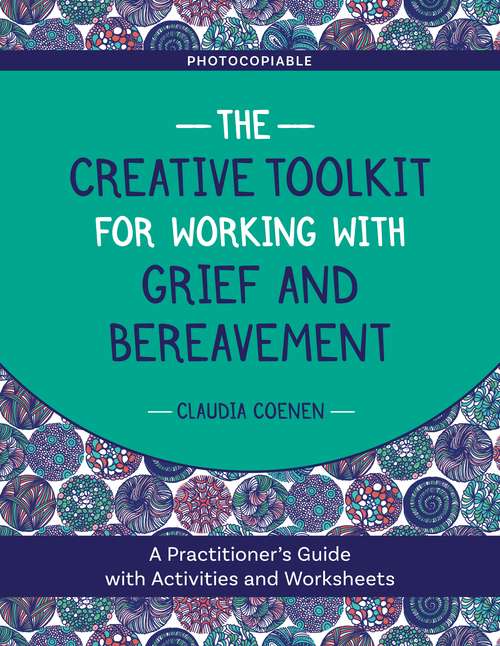 Book cover of The Creative Toolkit for Working with Grief and Bereavement: A Practitioner's Guide with Activities and Worksheets