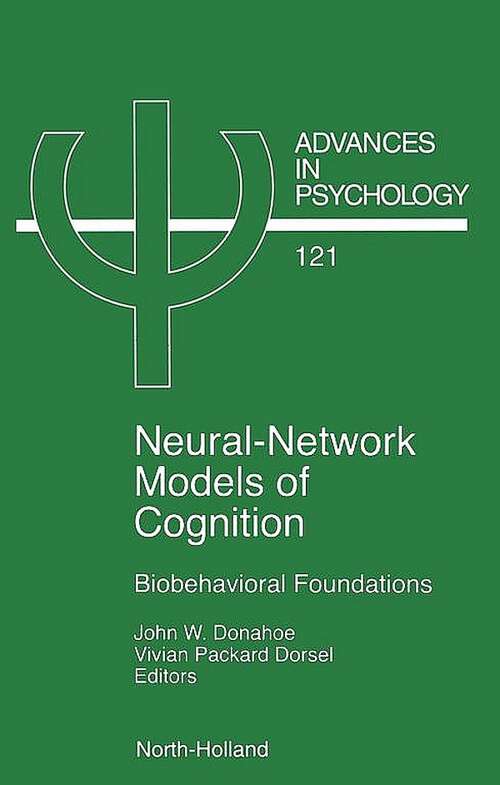 Book cover of Neural Network Models of Cognition: Biobehavioral Foundations (Advances in Psychology: Volume 121)