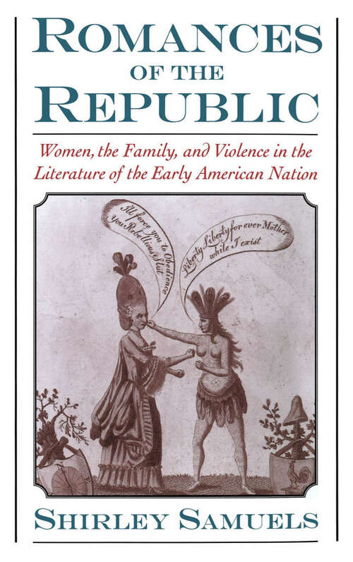 Book cover of Romances of the Republic: Women, the Family, and Violence in the Literature of the Early American Nation