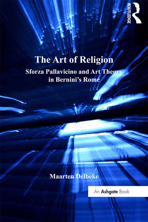 Book cover of The Art of Religion: Sforza Pallavicino and Art Theory in Bernini's Rome (Histories of Vision)