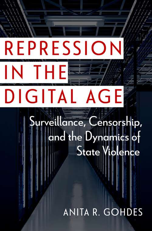 Book cover of Repression in the Digital Age: Surveillance, Censorship, and the Dynamics of State Violence (Disruptive Technology and International Security)