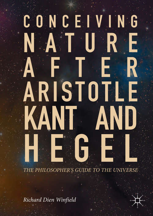 Book cover of Conceiving Nature after Aristotle, Kant, and Hegel: The Philosopher's Guide to the Universe