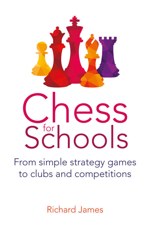 Book cover of Chess for Schools: From simple strategy games to clubs and competitions