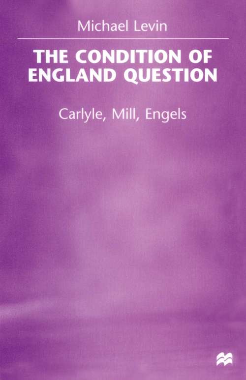 Book cover of The Condition of England Question: Carlyle, Mill, Engels (1st ed. 1998)