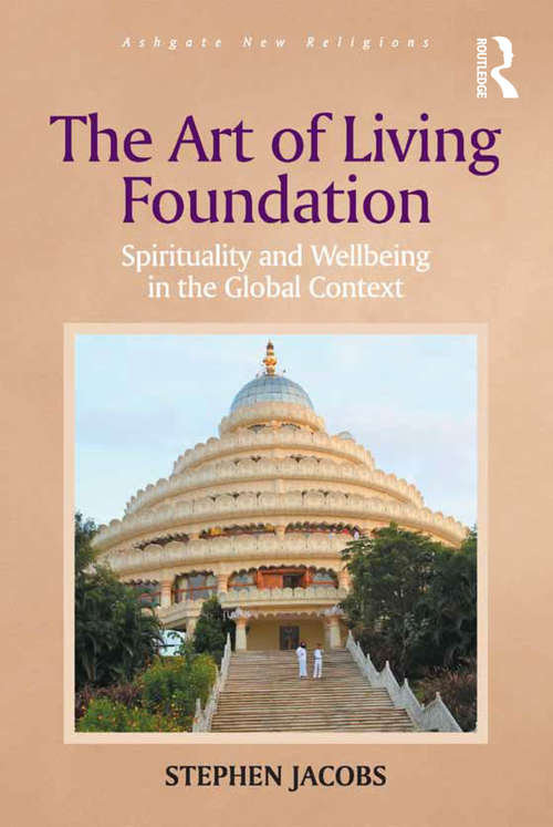 Book cover of The Art of Living Foundation: Spirituality and Wellbeing in the Global Context (Routledge New Religions)